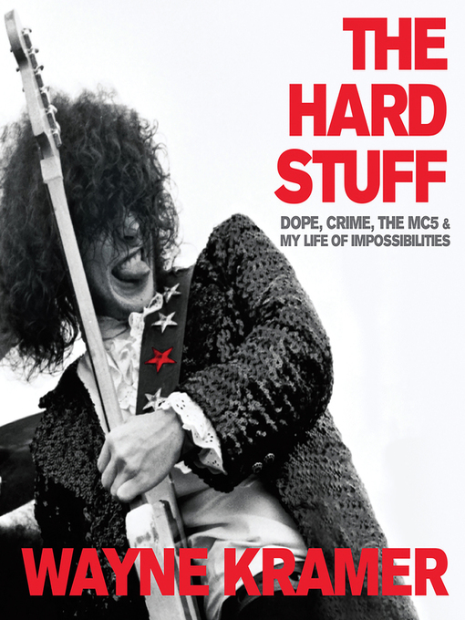 Title details for The Hard Stuff by Wayne Kramer - Available